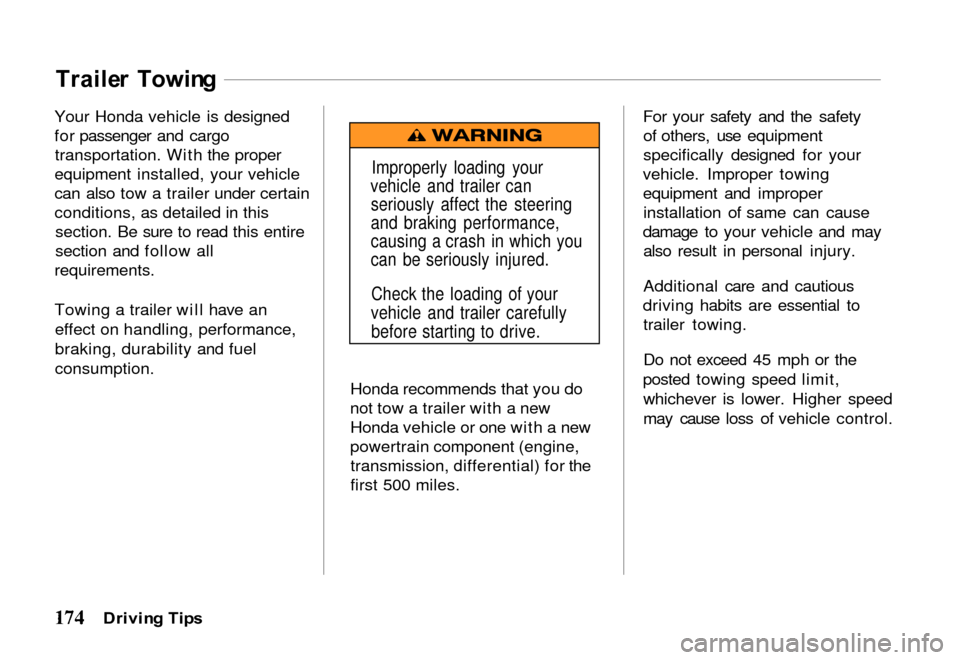 HONDA PASSPORT 2000 2.G Owners Manual Traile
r  Towin g

Your Honda vehicle is designed
for passenger and cargo transportation. With the proper
equipment installed, your vehicle
can also tow a trailer under certain
conditions, as detailed