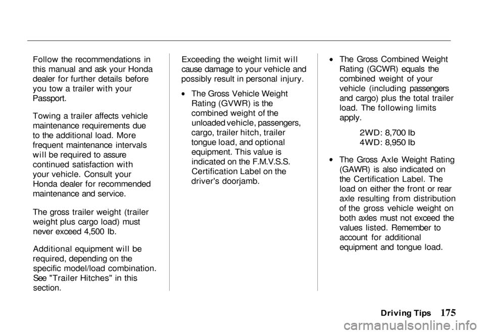 HONDA PASSPORT 2000 2.G Owners Manual 
Follow the recommendations in
this manual and ask your Honda
dealer for further details before
you tow a trailer with your

Passport.

Towing a trailer affects vehicle
maintenance requirements due
to