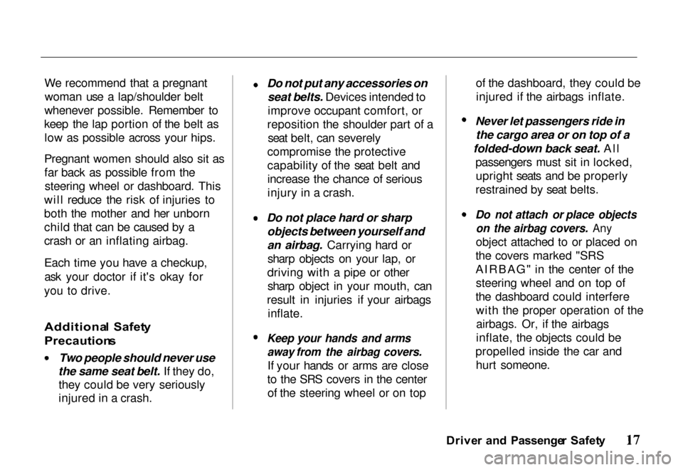 HONDA PASSPORT 2000 2.G Owners Manual 
We recommend that a pregnant
woman use a lap/shoulder belt
whenever possible. Remember to
keep the lap portion of the belt as low as possible across your hips.
Pregnant women should also sit as far b