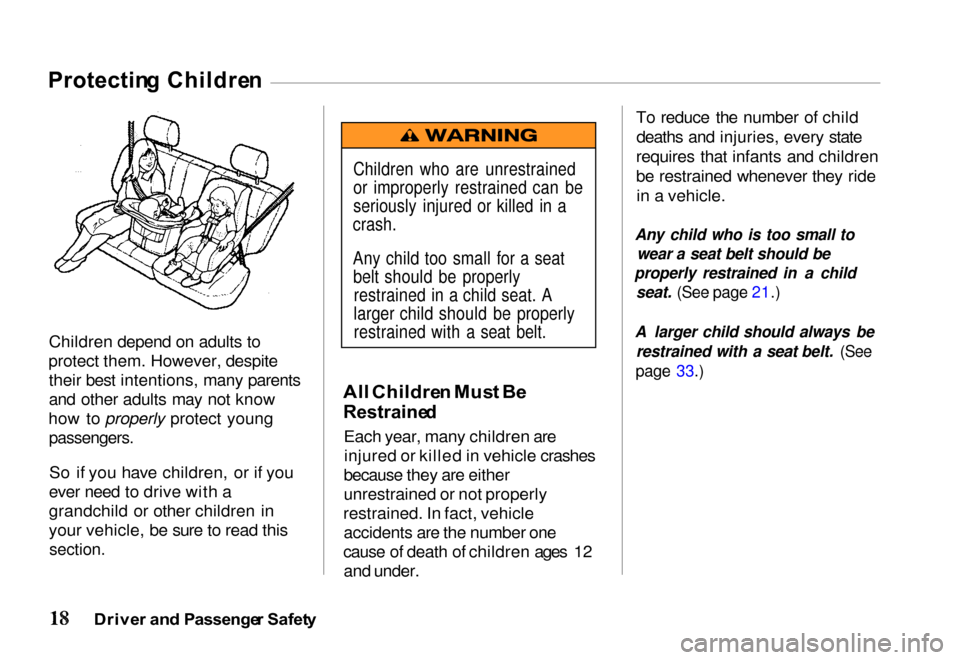 HONDA PASSPORT 2000 2.G Owners Manual Protectin
g Childre n

Children depend on adults to
protect them. However, despite their best intentions, many parents
and other adults may not know
how to properly protect young
 passengers.

So if y