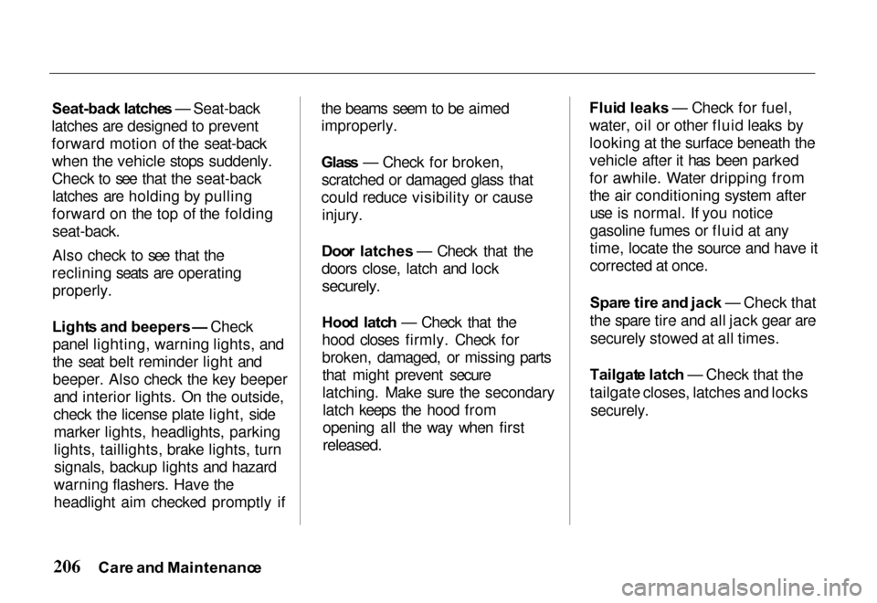 HONDA PASSPORT 2000 2.G Owners Manual 
Seat-bac
k latche s — Seat-back
latches are designed to prevent
forward motion of the seat-back when the vehicle stops suddenly.
Check to see that the seat-backlatches are holding by pulling
forwar