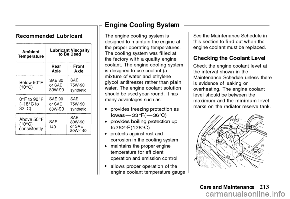 HONDA PASSPORT 2000 2.G Owners Guide 
The engine cooling system is
designed to maintain the engine at
the proper operating temperatures.
The cooling system was filled at the factory with a quality engine
coolant. The engine cooling syste