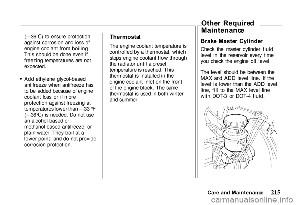 HONDA PASSPORT 2000 2.G Owners Manual 
(—36°C) to ensure protection
against corrosion and loss of
engine coolant from boiling.
This should be done even if freezing temperatures are not

expected.

Add ethylene glycol-basedantifreeze wh