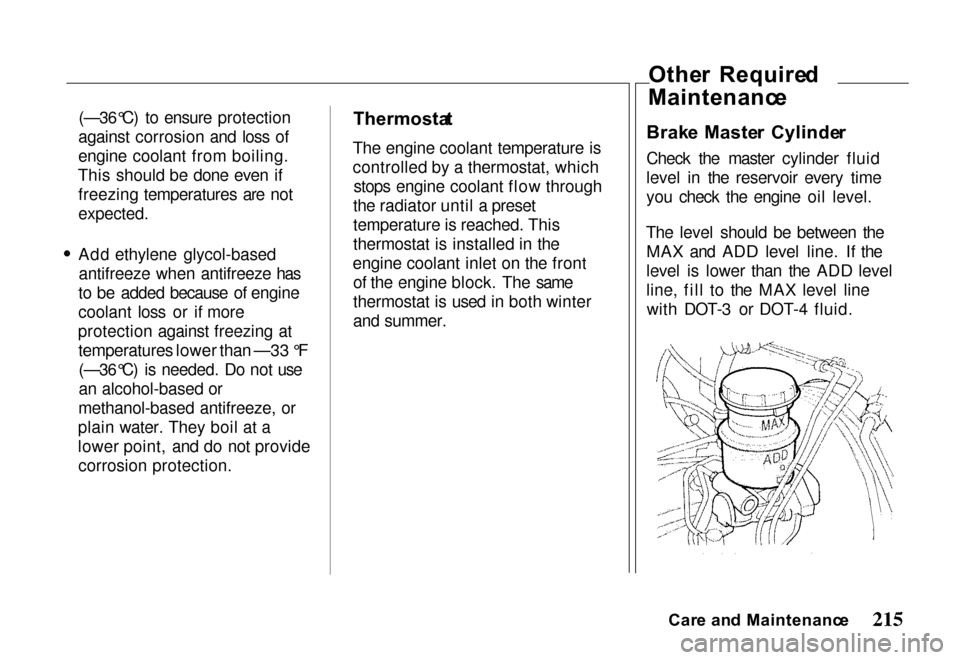 HONDA PASSPORT 2000 2.G Owners Manual
(—36°C) to ensure protection
against corrosion and loss of
engine coolant from boiling.
This should be done even if freezing temperatures are not
expected.
Add ethylene glycol-basedantifreeze wh HONDA PASSPORT 2000 2.G Owners Manual
(—36°C) to ensure protection
against corrosion and loss of
engine coolant from boiling.
This should be done even if freezing temperatures are not
expected.
Add ethylene glycol-basedantifreeze wh