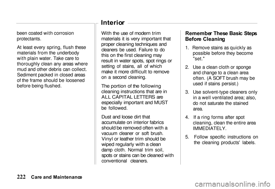 HONDA PASSPORT 2000 2.G Owners Manual been coated with corrosion

protectants.

At least every spring, flush thesematerials from the underbody
with plain water. Take care to
thoroughly clean any areas where mud and other debris can collec