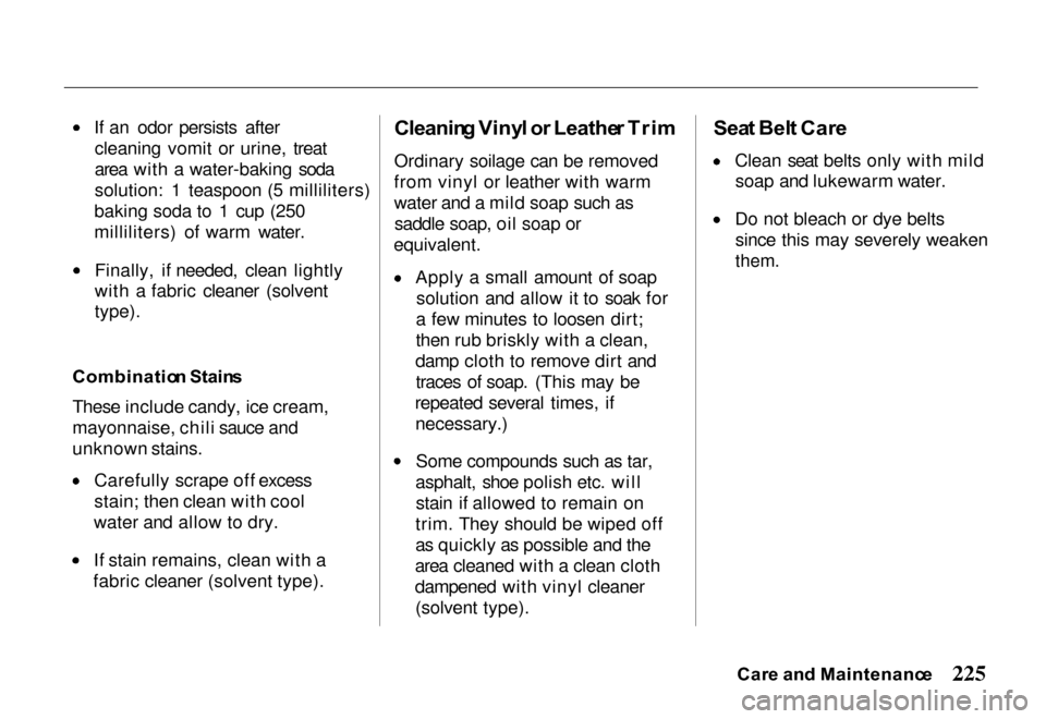 HONDA PASSPORT 2000 2.G Owners Manual 
If an odor persists after
cleaning vomit or urine, treat
area with a water-baking soda
solution: 1 teaspoon (5 milliliters)
baking soda to 1 cup (250
milliliters) of warm water.
Finally, if needed, c