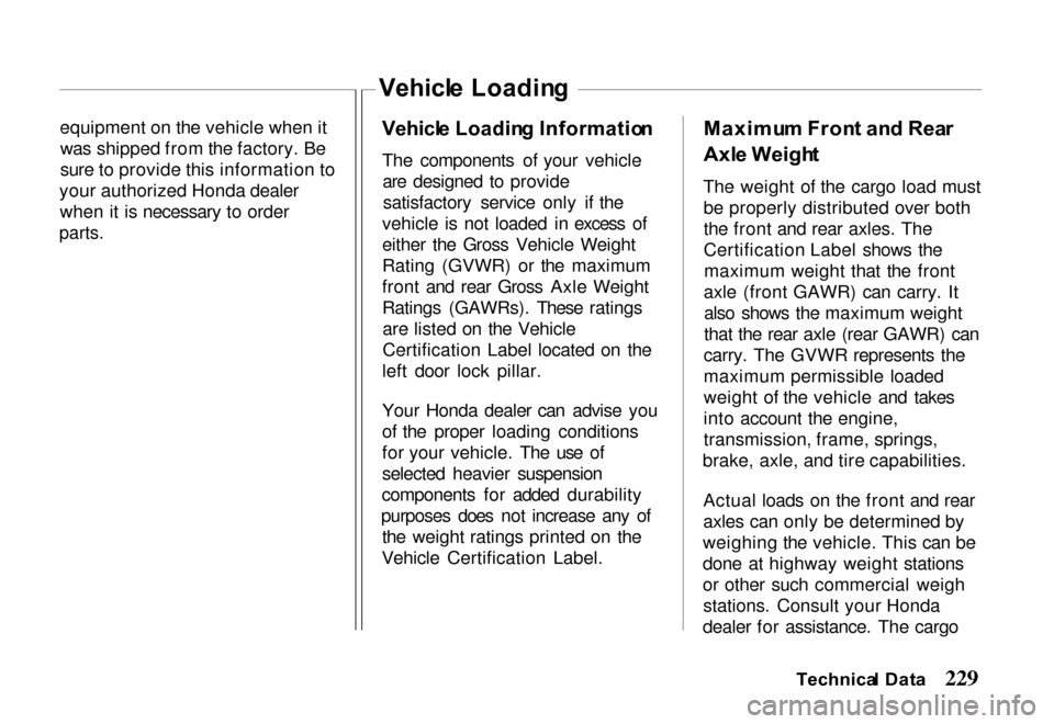 HONDA PASSPORT 2000 2.G Owners Manual 
equipment on the vehicle when it
was shipped from the factory. Be
sure to provide this information to
your authorized Honda dealer when it is necessary to order

parts.
 Vehicl
e Loadin g
Vehicl e Lo