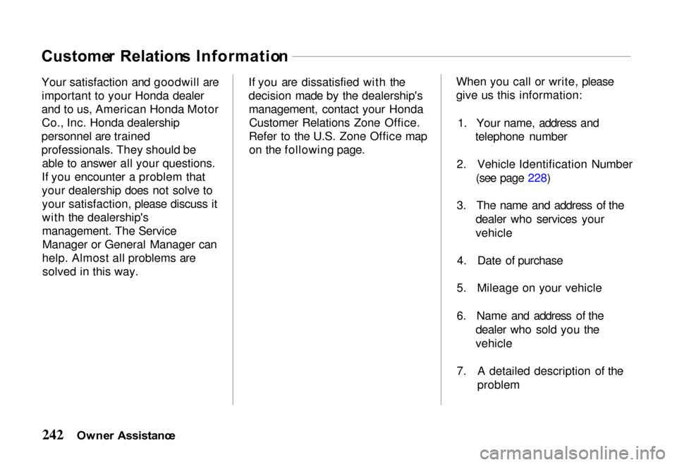 HONDA PASSPORT 2000 2.G Owners Manual Custome
r  Relation s Informatio n

Your satisfaction and goodwill are important to your Honda dealer
and to us, American Honda Motor Co., Inc. Honda dealership
personnel are trained
professionals. Th