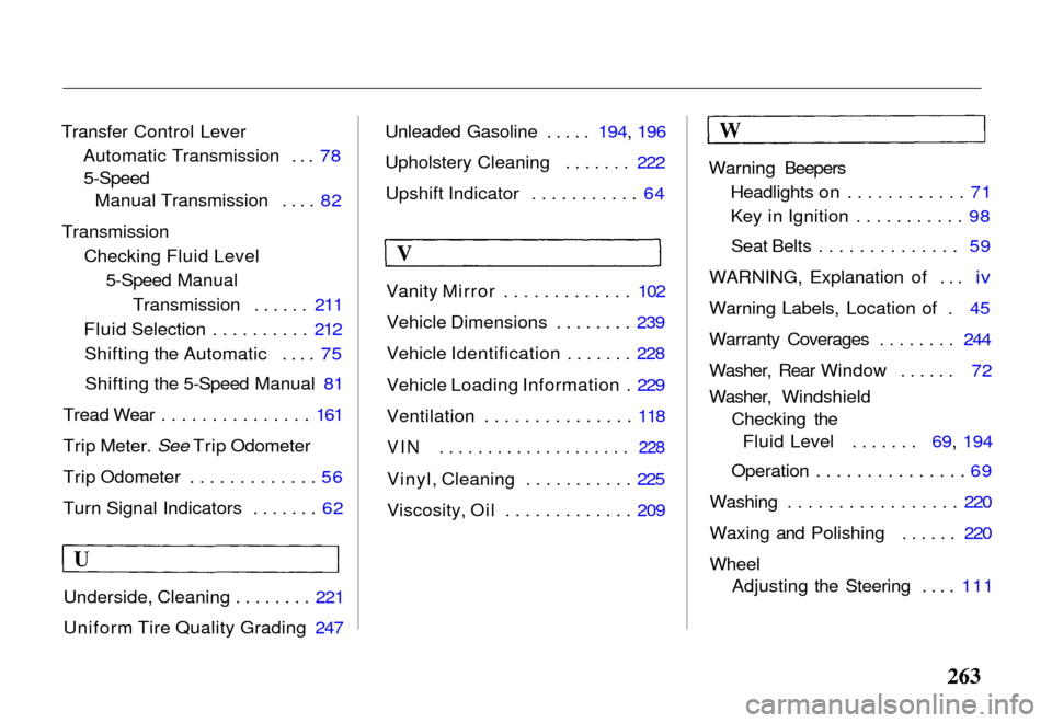HONDA PASSPORT 2000 2.G Owners Manual 
Transfer Control Lever
Automatic Transmission ... 78
5-Speed
 Manual Transmission .... 82
Transmission Checking Fluid Level5-Speed Manual
Transmission ...... 211
Fluid Selection .......... 212 Shifti