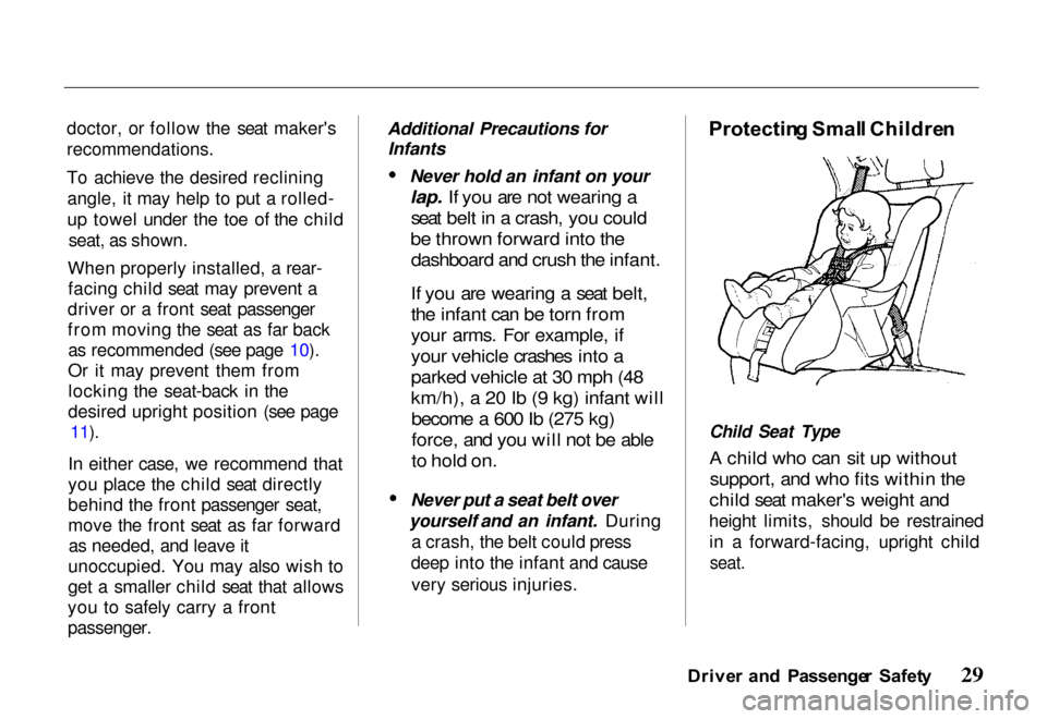 HONDA PASSPORT 2000 2.G Owners Guide 
doctor, or follow the seat makers
recommendations.
To achieve the desired reclining
angle, it may help to put a rolled-
up towel under the toe of the child seat, as shown.
When properly installed, a