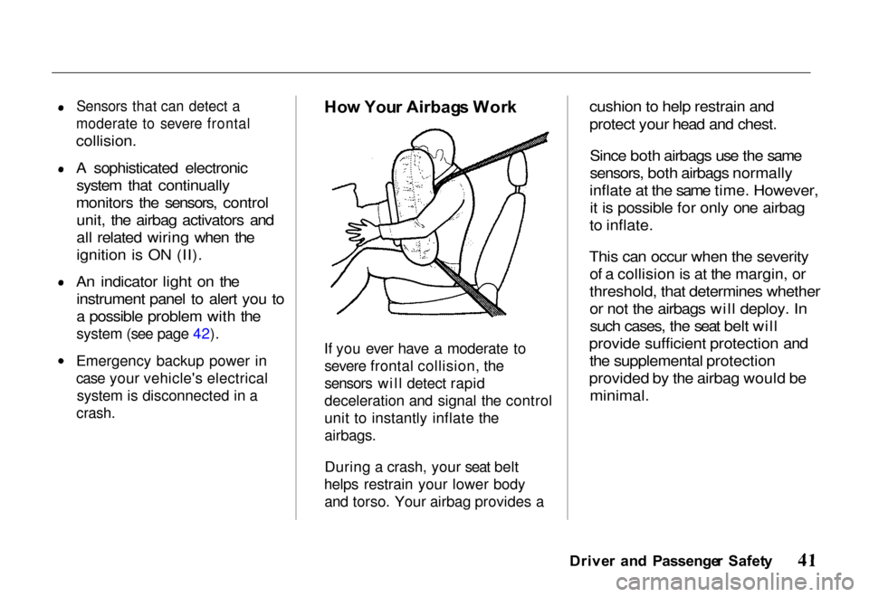 HONDA PASSPORT 2000 2.G Service Manual 
Sensors that can detect a
moderate to severe frontal

collision.
A sophisticated electronic system that continually
monitors the sensors, control unit, the airbag activators and
all related wiring wh