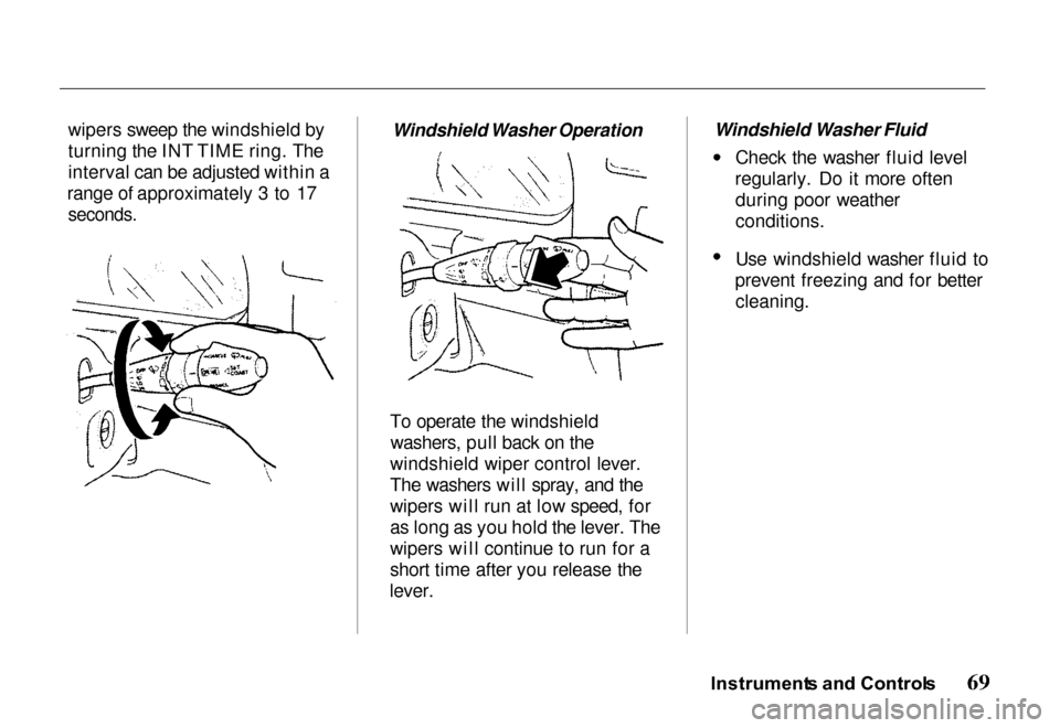 HONDA PASSPORT 2000 2.G Manual PDF 
wipers sweep the windshield by
turning the INT TIME ring. The
interval can be adjusted within a
range of approximately 3 to 17
 seconds.
 Windshield Washer Operation

To operate the windshield washer