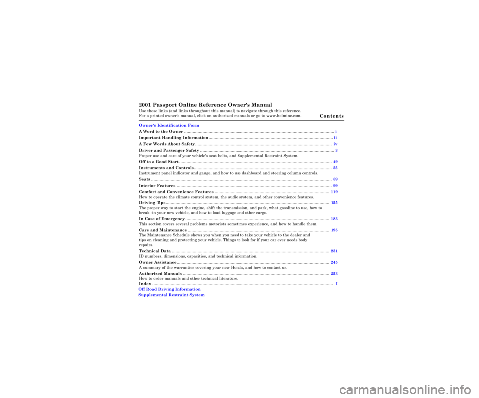 HONDA PASSPORT 2001 2.G Owners Manual 2001 Passport Online Reference Owners Manual Use these links (and links throughout this manual) to navigate through\
 this reference. 
For a printed owners manual, click on authorized manuals or go 