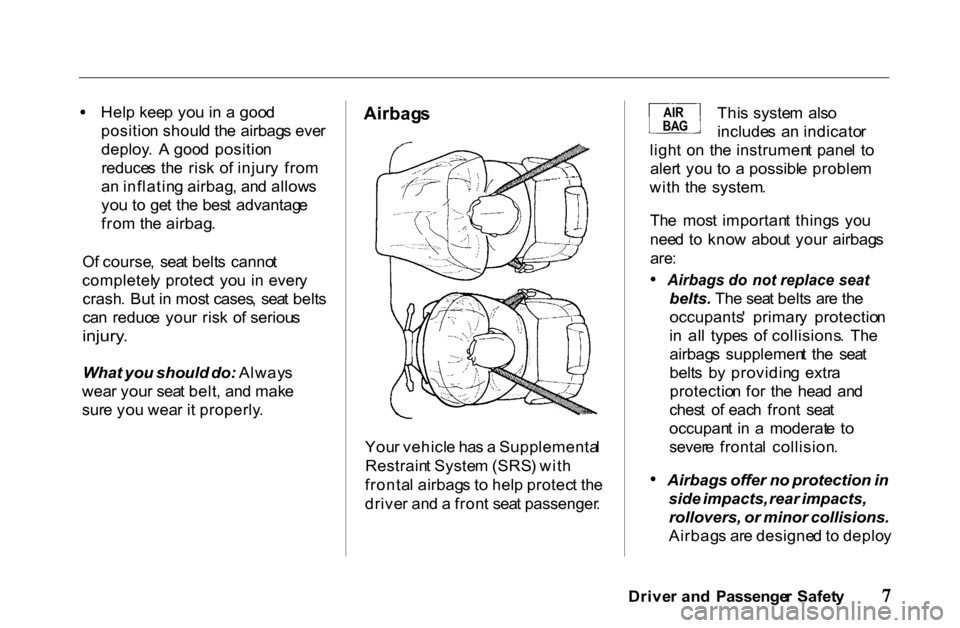 HONDA PASSPORT 2001 2.G User Guide
Hel
p kee p yo u in a goo d
positio n shoul d th e airbag s eve r
deploy . A goo d positio n
reduce s th e ris k o f injur y fro m
a n inflatin g airbag , an d allow s
yo u t o ge t th e be HONDA PASSPORT 2001 2.G User Guide
Hel
p kee p yo u in a goo d
positio n shoul d th e airbag s eve r
deploy . A goo d positio n
reduce s th e ris k o f injur y fro m
a n inflatin g airbag , an d allow s
yo u t o ge t th e be