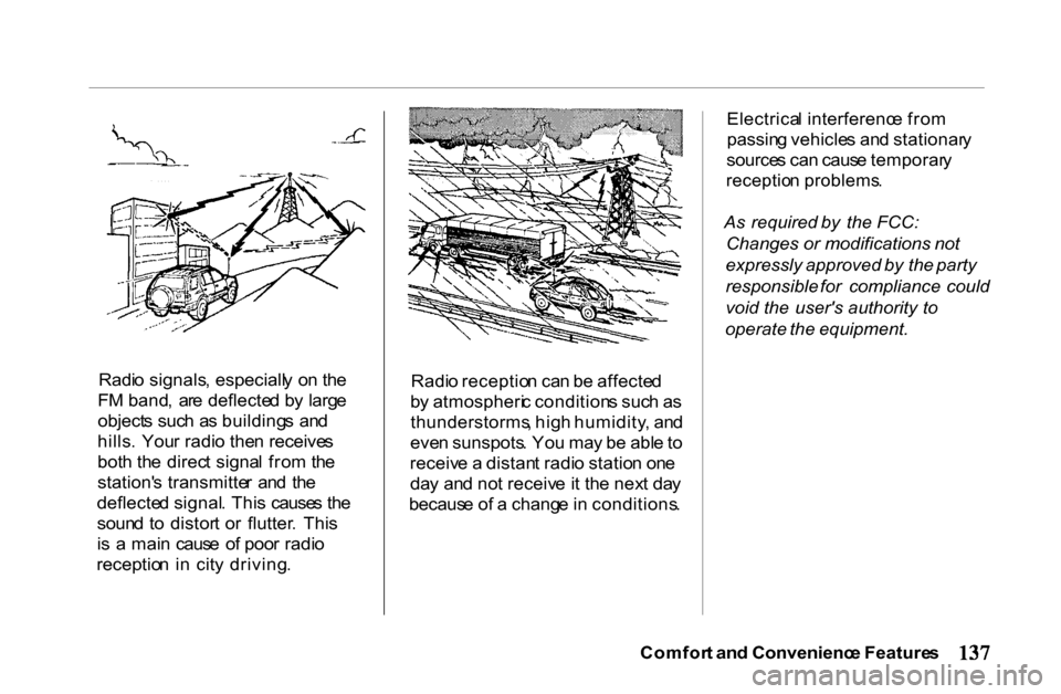 HONDA PASSPORT 2001 2.G Owners Manual 
Radi
o signals , especiall y o n th e
F M  band ,  ar e deflecte d b y larg e
object s suc h a s building s  an d
hills .  You r radi o the n receive s
bot h th e direc t signa l fro m th e
station 