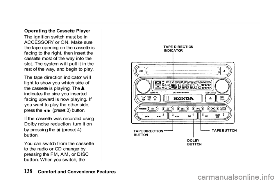 HONDA PASSPORT 2001 2.G Owners Manual 
Operatin
g th e  Cassett e Playe r

Th e ignitio n switc h mus t b e in
ACCESSOR Y o r ON .  Mak e  sur e
th e tap e openin g o n th e  cassett e is
facin g to  th e right ,  the n inser t th e
casse