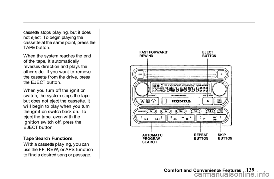 HONDA PASSPORT 2001 2.G Owners Manual 
cassett
e  stop s playing ,  bu t it   doe s
no t eject .  T o begi n playin g th e
cassette  a t th e same  point ,  press  th e
TAP E button .
Whe n th e syste m  reache s th e  en d
o f th e  tape