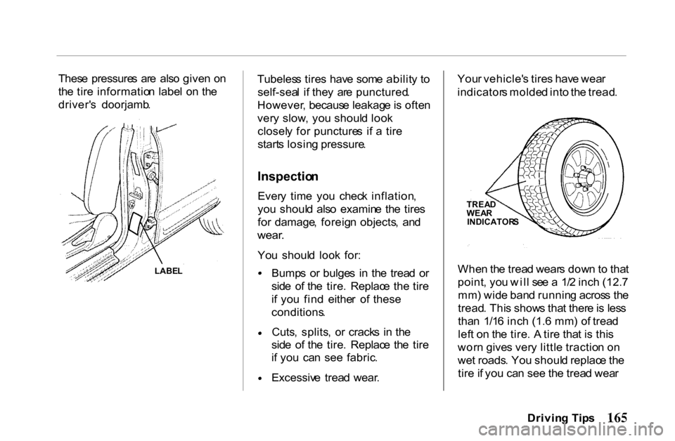 HONDA PASSPORT 2001 2.G Owners Manual 
Thes
e  pressure s  ar e  als o give n  o n
th e tir e informatio n labe l  o n  th e
driver s  doorjamb . Tubeles
s tire s hav e som e abilit y t o
self-sea l  i f the y  ar e punctured .
However ,