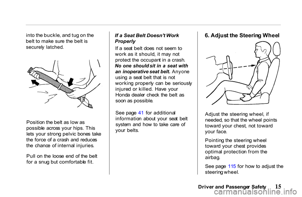 HONDA PASSPORT 2001 2.G User Guide
int
o th e buckle , an d tu g o n th e
bel t t o mak e sur e th e bel t i s
securel y latched .
Positio n th e bel t a s lo w a s
possibl e acros s you r hips . Thi s
let s you r stron g pelvi c HONDA PASSPORT 2001 2.G User Guide
int
o th e buckle , an d tu g o n th e
bel t t o mak e sur e th e bel t i s
securel y latched .
Positio n th e bel t a s lo w a s
possibl e acros s you r hips . Thi s
let s you r stron g pelvi c