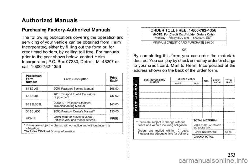 HONDA PASSPORT 2001 2.G Owners Manual
Authorize
d Manual s
Purchasin g Factory-Authorize d Manual s
Th e followin g publication s coverin g th e operatio n an d
servicin g o f you r vehicl e ca n b e obtaine d fro m Hel m
Incorpor HONDA PASSPORT 2001 2.G Owners Manual
Authorize
d Manual s
Purchasin g Factory-Authorize d Manual s
Th e followin g publication s coverin g th e operatio n an d
servicin g o f you r vehicl e ca n b e obtaine d fro m Hel m
Incorpor
