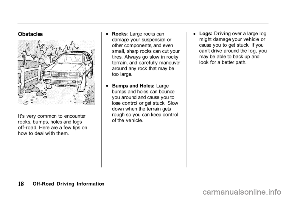 HONDA PASSPORT 2001 2.G Owners Manual Obstacle
s
It s ver y commo n t o encounte r
rocks , bumps , holes and logs
off-road . Her e ar e a fe w tip s o n
ho w to dea l wit h them . Rocks
: Larg e rock s ca n
damag e you r su HONDA PASSPORT 2001 2.G Owners Manual Obstacle
s
It s ver y commo n t o encounte r
rocks , bumps , holes and logs
off-road . Her e ar e a fe w tip s o n
ho w to dea l wit h them . Rocks
: Larg e rock s ca n
damag e you r su
