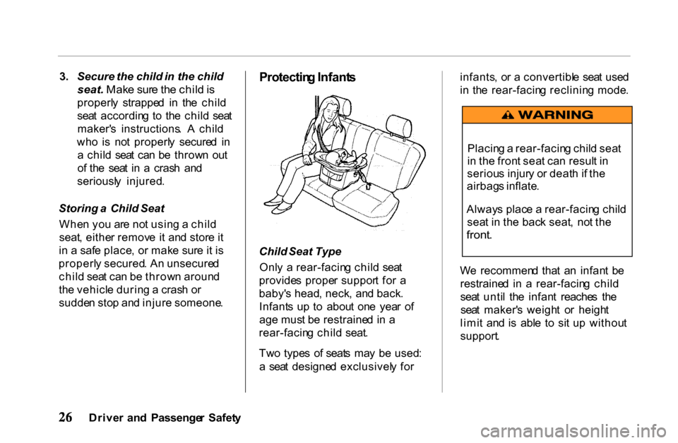 HONDA PASSPORT 2001 2.G Owners Manual
3
. Secure the child in the child
seat. Make sur e th e chil d is
properl y strappe d i n th e chil d
sea t accordin g t o th e chil d sea t
maker s instructions . A chil d
wh o HONDA PASSPORT 2001 2.G Owners Manual
3
. Secure the child in the child
seat. Make sur e th e chil d is
properl y strappe d i n th e chil d
sea t accordin g t o th e chil d sea t
maker s instructions . A chil d
wh o