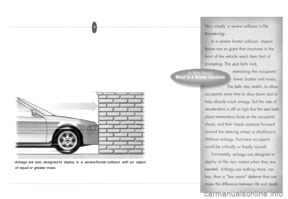 HONDA PASSPORT 2001 2.G Owners Manual 
Airbags
  are  also   designed   to  deploy   in  a  severe  frontal  collision   with  an  object
of   equal or  greater mass. 
