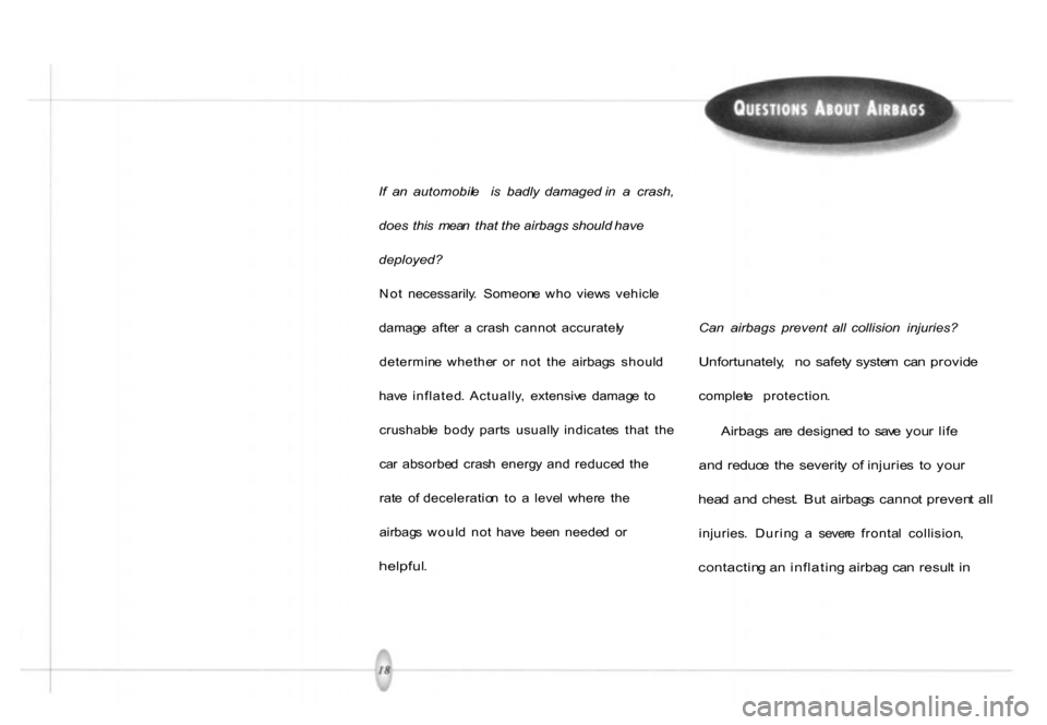 HONDA PASSPORT 2001 2.G Owners Manual
I
f a n automobil e i s badly damaged in a crash,
does this mea n that the airbags should have
deployed?
No t necessarily . Someon e wh o view s vehicl e
damag e afte r a c HONDA PASSPORT 2001 2.G Owners Manual
I
f a n automobil e i s badly damaged in a crash,
does this mea n that the airbags should have
deployed?
No t necessarily . Someon e wh o view s vehicl e
damag e afte r a c