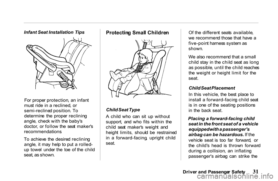 HONDA PASSPORT 2001 2.G Owners Guide
Infant
Seat Installation Tips
Fo r prope r protection , a n infan t
mus t rid e i n a reclined , o r
semi-recline d position . T o
determin e th e prope r reclinin g
angle , chec k wit h th HONDA PASSPORT 2001 2.G Owners Guide
Infant
Seat Installation Tips
Fo r prope r protection , a n infan t
mus t rid e i n a reclined , o r
semi-recline d position . T o
determin e th e prope r reclinin g
angle , chec k wit h th