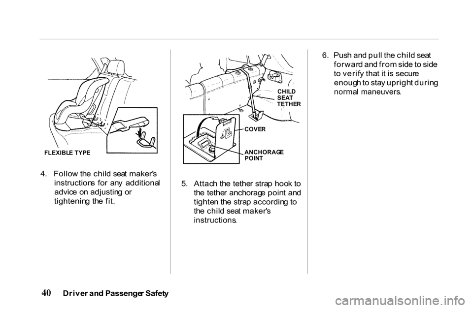 HONDA PASSPORT 2001 2.G Service Manual
4
. Follo w th e chil d sea t maker s
instruction s fo r an y additiona l
advic e o n adjustin g o r
tightenin g th e fit . 5
. Attac h th e tethe r stra p hoo k t o
th e tethe r anchorag e p HONDA PASSPORT 2001 2.G Service Manual
4
. Follo w th e chil d sea t maker s
instruction s fo r an y additiona l
advic e o n adjustin g o r
tightenin g th e fit . 5
. Attac h th e tethe r stra p hoo k t o
th e tethe r anchorag e p