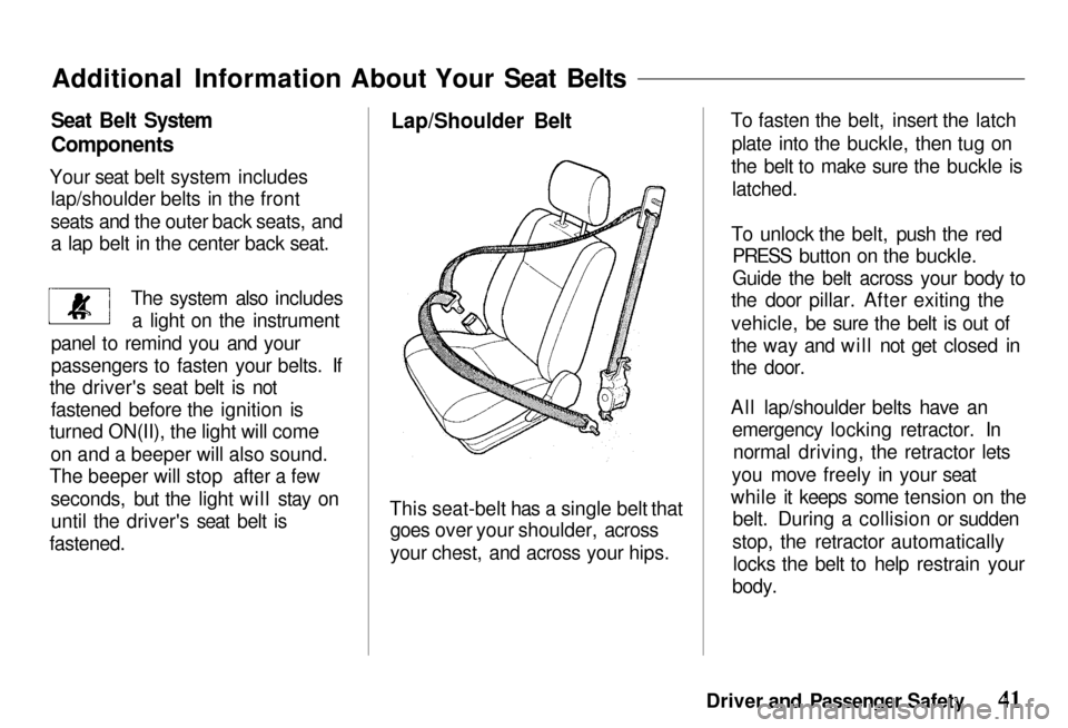 HONDA PASSPORT 2001 2.G Service Manual
To fasten the belt, insert the latch
plate into the buckle, then tug on
the belt
to make sure the buckle is
latched.
To unloc
k the belt, push the red
PRESS button
on the buckle.
Guide the
belt HONDA PASSPORT 2001 2.G Service Manual
To fasten the belt, insert the latch
plate into the buckle, then tug on
the belt
to make sure the buckle is
latched.
To unloc
k the belt, push the red
PRESS button
on the buckle.
Guide the
belt