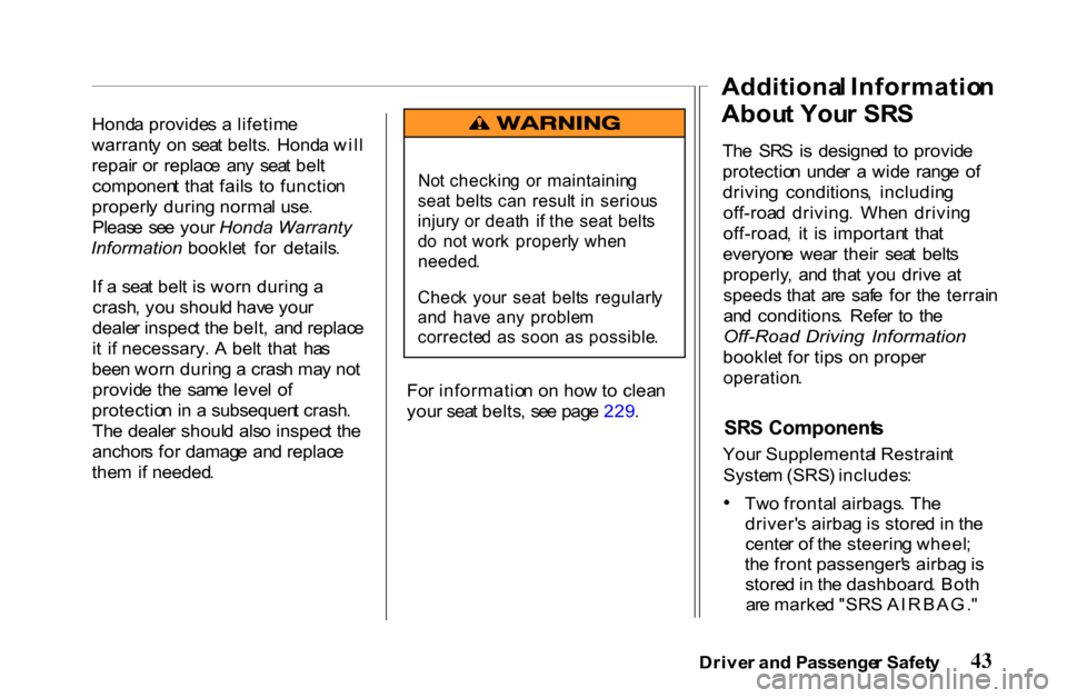 HONDA PASSPORT 2001 2.G Service Manual
Hond
a provide s a lifetim e
warrant y o n sea t belts . Hond a wil l
repai r o r replac e an y sea t bel t
componen t tha t fail s t o functio n
properl y durin g norma l use .
Pleas e se HONDA PASSPORT 2001 2.G Service Manual
Hond
a provide s a lifetim e
warrant y o n sea t belts . Hond a wil l
repai r o r replac e an y sea t bel t
componen t tha t fail s t o functio n
properl y durin g norma l use .
Pleas e se