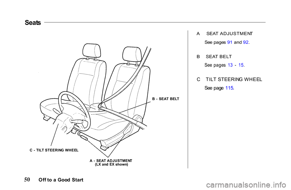 HONDA PASSPORT 2001 2.G Workshop Manual Seat
s
C   -   TIL T STEERIN G  WHEE L B
  -   SEA T  BEL T
 A
  SEA T ADJUSTMEN T
Se e page s 9 1 an d 92 .
B   SEA T BEL T

Se e page s  1 3  -  15 .

C   TIL T STEERIN G WHEE L
Se e pag e 115 .
A  