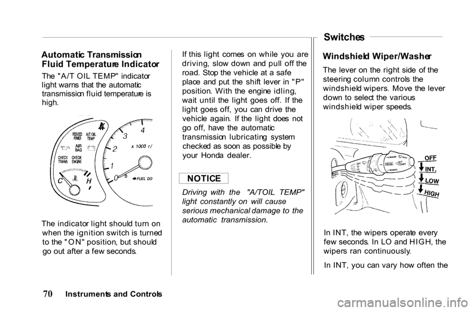 HONDA PASSPORT 2001 2.G Manual PDF Automati
c Transmissio n
Flui d Temperatur e Indicato r
Th e "A/ T OI L TEMP " indicato r
ligh t warn s tha t th e automati c
transmissio n flui d temperatur e is
high .
Th e indicato r ligh t HONDA PASSPORT 2001 2.G Manual PDF Automati
c Transmissio n
Flui d Temperatur e Indicato r
Th e "A/ T OI L TEMP " indicato r
ligh t warn s tha t th e automati c
transmissio n flui d temperatur e is
high .
Th e indicato r ligh t