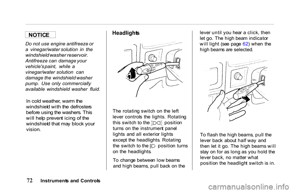HONDA PASSPORT 2001 2.G Manual PDF
Do
not use engine antifreeze or
a vinegar/water solution in the
windshield washer reservoir.
Antifreeze can damage your
vehicles paint, while a
vinegar/water solution can
dama HONDA PASSPORT 2001 2.G Manual PDF
Do
not use engine antifreeze or
a vinegar/water solution in the
windshield washer reservoir.
Antifreeze can damage your
vehicles paint, while a
vinegar/water solution can
dama