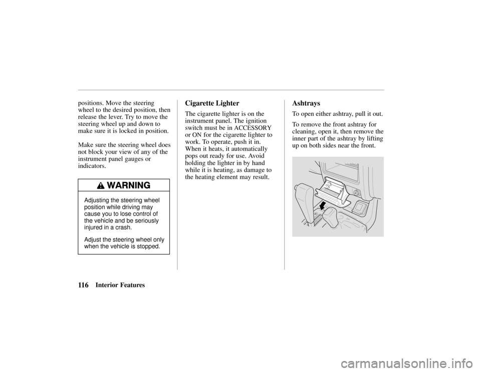 HONDA PASSPORT 2002 2.G Owners Manual 11 6Interior Features
positions. Move the steering
wheel to the desired position, then
release the lever. Try to move the
steering wheel up and down to
make sure it is locked in position.
Make sure th