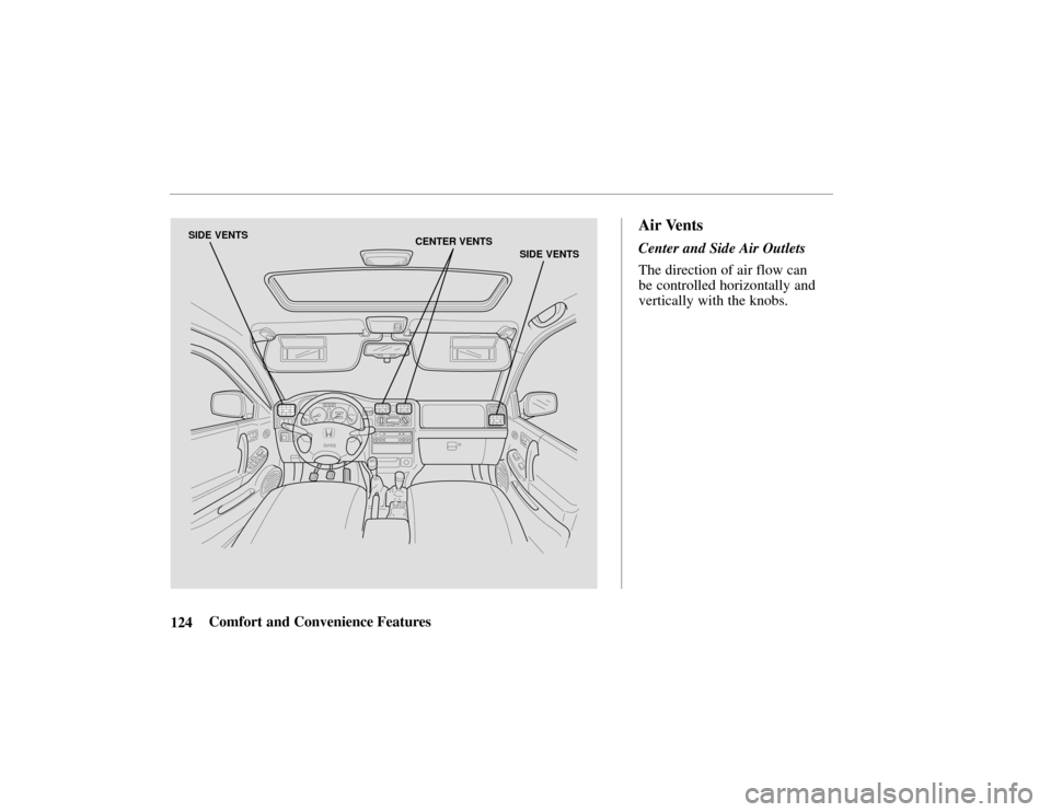 HONDA PASSPORT 2002 2.G Owners Manual SIDE VENTSCENTER VENTS
SIDE VENTS
124Comfort and Convenience Features
Air Vents
Center and Side Air Outlets
The direction of air flow can
be controlled horizontally and
vertically with the knobs. 