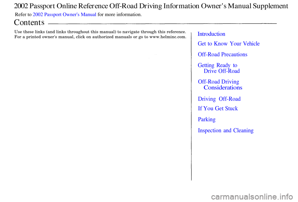 HONDA PASSPORT 2002 2.G Owners Manual Get to Know Your Vehicle 
Off-Road Precautions
 
Getting Ready to Drive Off-Road
 
Off-Road Driving
Considerations 
Driving Off-Road 
If You Get Stuck 
Parking 
Inspection and Cleaning 
Content s
2002