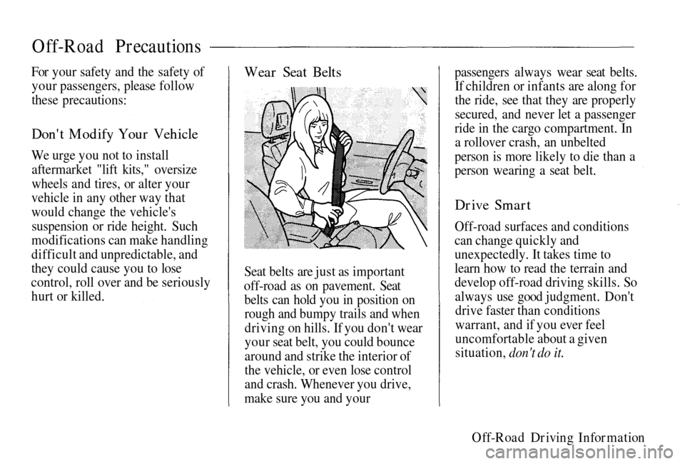 HONDA PASSPORT 2002 2.G Owners Guide
Off-Road Precautions
For your safety and the safety of your passengers, please follow
these precautions:
Dont
Modify Your Vehicle
We urge you not to install aftermarket
"lift kits," oversize
whee HONDA PASSPORT 2002 2.G Owners Guide
Off-Road Precautions
For your safety and the safety of your passengers, please follow
these precautions:
Dont
Modify Your Vehicle
We urge you not to install aftermarket
"lift kits," oversize
whee