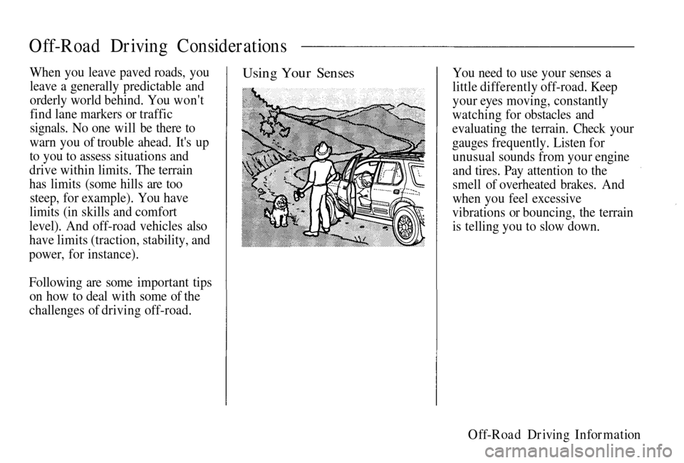 HONDA PASSPORT 2002 2.G Owners Manual
Off-Road Driving Considerations
When
you leave paved roads, you
leave a generally predictable and
orderly world behind. You wont
find lane markers or traffic
signals. No one will be there to
warn
HONDA PASSPORT 2002 2.G Owners Manual
Off-Road Driving Considerations
When
you leave paved roads, you
leave a generally predictable and
orderly world behind. You wont
find lane markers or traffic
signals. No one will be there to
warn
