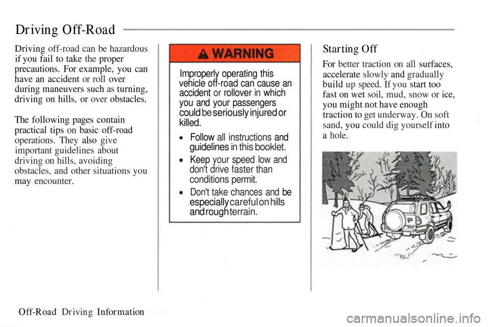 HONDA PASSPORT 2002 2.G Owners Manual
Driving Off-Road
Driving off-road can be hazardous if you fail to take the proper
precautions.
For example, you can
have an accident or roll over during maneuvers such as turning,
driving
on hills HONDA PASSPORT 2002 2.G Owners Manual
Driving Off-Road
Driving off-road can be hazardous if you fail to take the proper
precautions.
For example, you can
have an accident or roll over during maneuvers such as turning,
driving
on hills