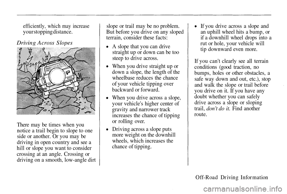 HONDA PASSPORT 2002 2.G Owners Manual
efficiently, which may increase
your stopping distance.
Driving Across Slopes
There may be times when you
notice
a trail begin to slope to one
side
or another. Or you may be
driving in open cou HONDA PASSPORT 2002 2.G Owners Manual
efficiently, which may increase
your stopping distance.
Driving Across Slopes
There may be times when you
notice
a trail begin to slope to one
side
or another. Or you may be
driving in open cou