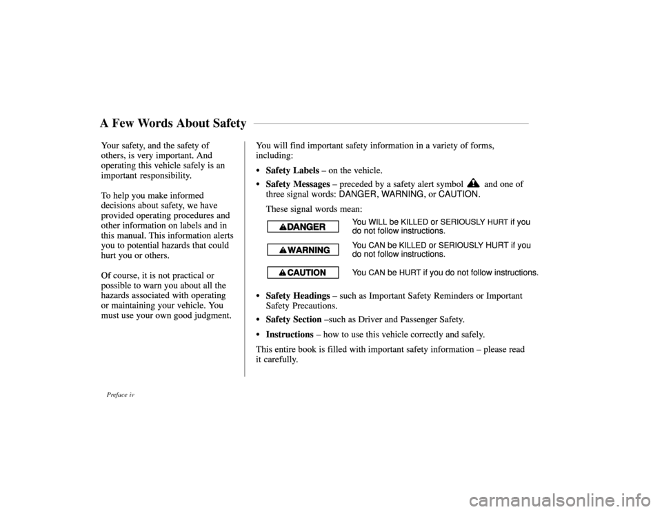 HONDA PASSPORT 2002 2.G Owners Manual You will find important safety information in a variety of forms,
including:
Safety Labels – on the vehicle.
 Safety Messages  – preceded by a safety alert symbol  and one of
three signal words: