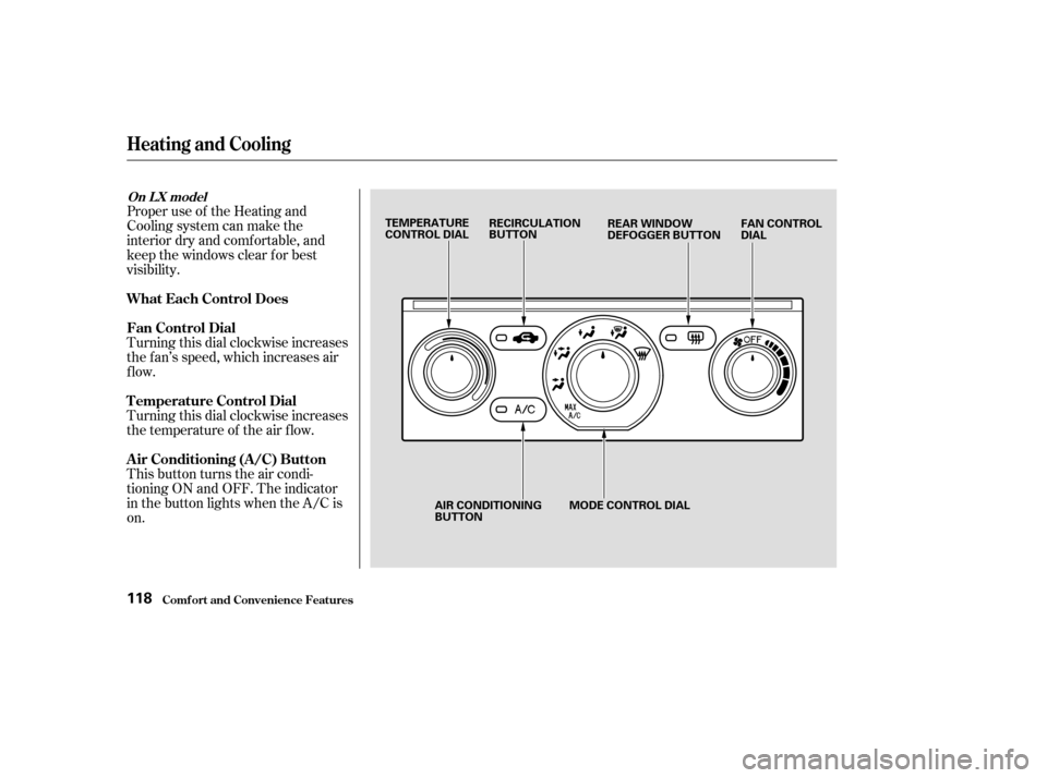 HONDA PILOT 2003 1.G Owners Manual Proper use of the Heating and
Cooling system can make the
interior dry and comf ortable, and
keep the windows clear f or best
visibility.
Turning this dial clockwise increases
the f an’s speed, whic HONDA PILOT 2003 1.G Owners Manual Proper use of the Heating and
Cooling system can make the
interior dry and comf ortable, and
keep the windows clear f or best
visibility.
Turning this dial clockwise increases
the f an’s speed, whic