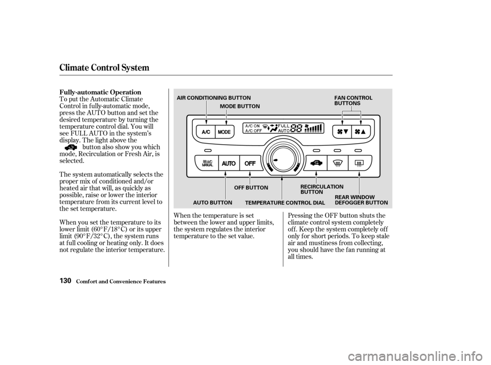 HONDA PILOT 2003 1.G Owners Manual To put the Automatic Climate
Control in f ully-automatic mode,
press the AUTO button and set the
desired temperature by turning the
temperature control dial. You will
see FULL AUTO in the system’s
d