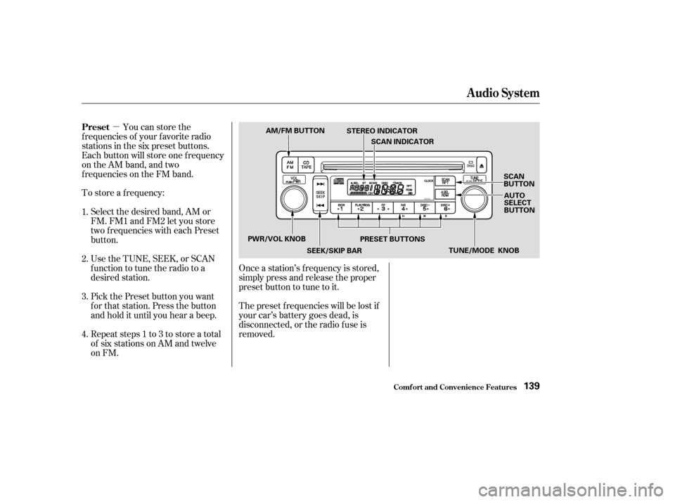 HONDA PILOT 2003 1.G Owners Manual µ
Repeat steps 1 to 3 to store a total
of six stations on AM and twelve
on FM. Pick the Preset button you want
for that station. Press the button
and hold it until you hear a beep. Select the desire