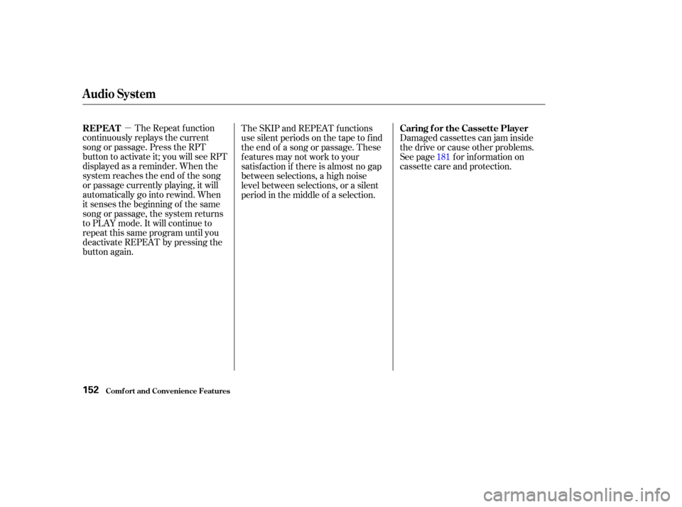 HONDA PILOT 2003 1.G Owners Manual µThe Repeat f unction
continuously replays the current
song or passage. Press the RPT
button to activate it; you will see RPT
displayed as a reminder. When the
system reaches the end of the song
or 