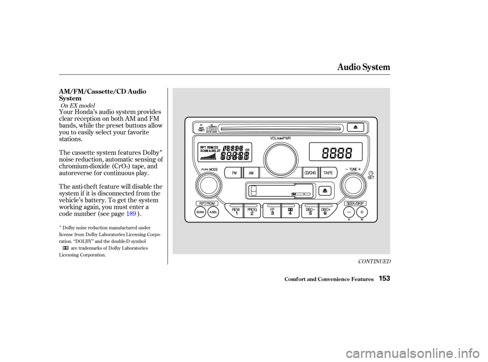 HONDA PILOT 2003 1.G Owners Manual Î
Î
CONT INUED
Your Honda’s audio system provides
clear reception on both AM and FM
bands, while the preset buttons allow
you to easily select your f avorite
stations.
The cassette system f eatu
