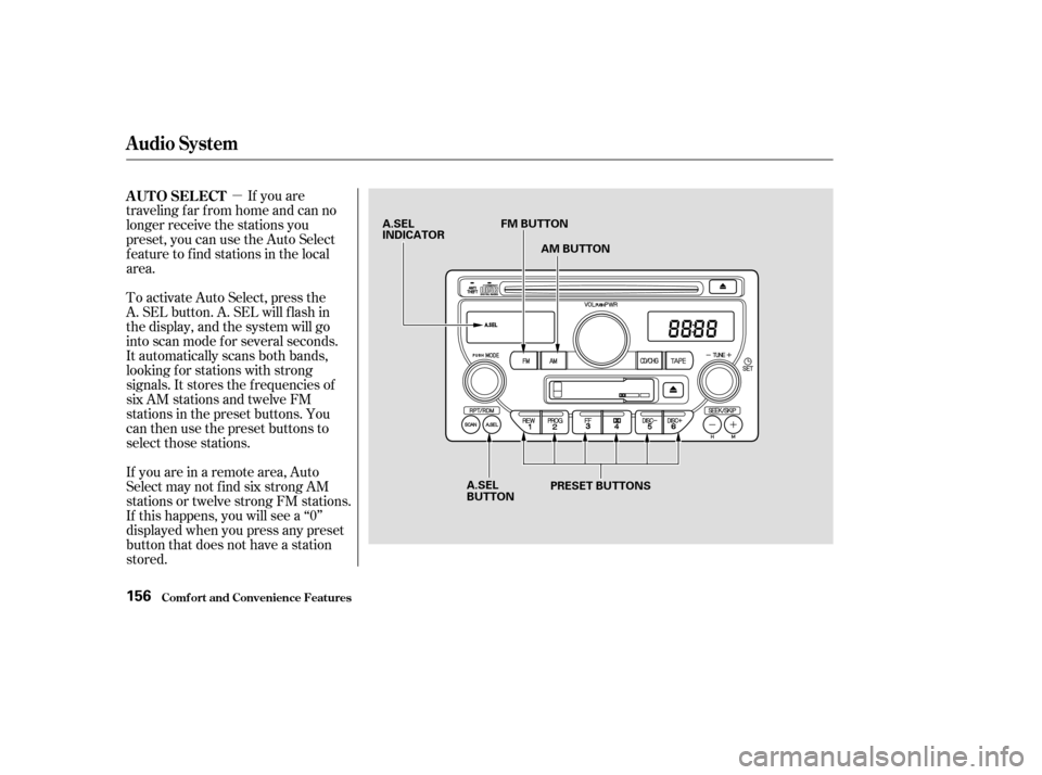HONDA PILOT 2003 1.G Owners Manual µIf you are
traveling far from home and can no
longer receive the stations you
preset, you can use the Auto Select
feature to find stations in the local
area.
To activate Auto Select, press the
A. S