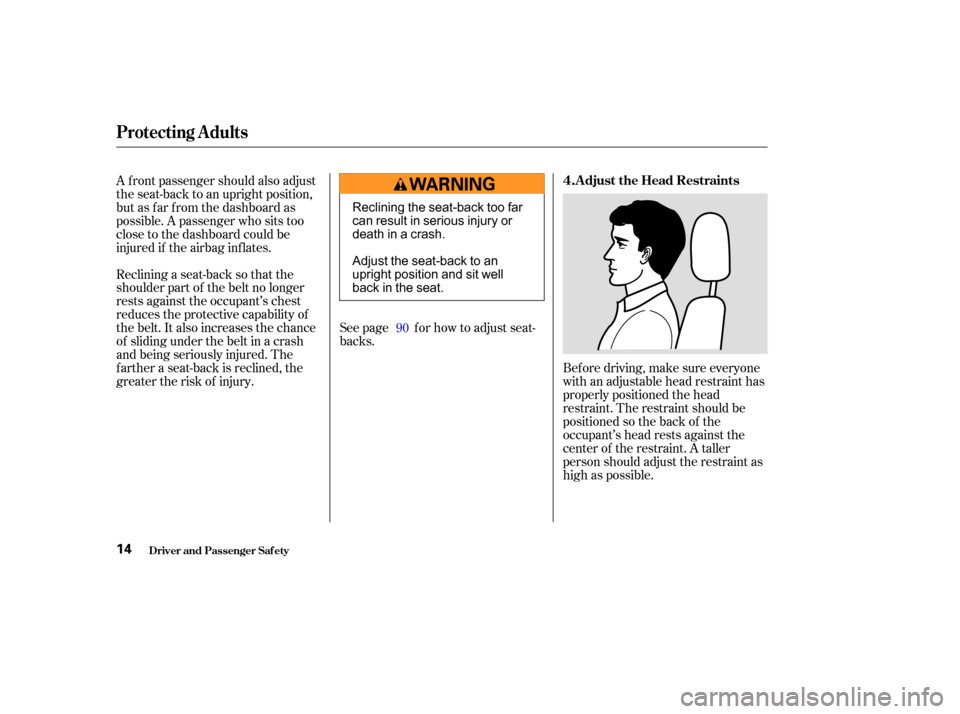 HONDA PILOT 2003 1.G User Guide Bef ore driving, make sure everyone
with an adjustable head restraint has
properly positioned the head
restraint. The restraint should be
positioned so the back of the
occupant’s head rests against HONDA PILOT 2003 1.G User Guide Bef ore driving, make sure everyone
with an adjustable head restraint has
properly positioned the head
restraint. The restraint should be
positioned so the back of the
occupant’s head rests against